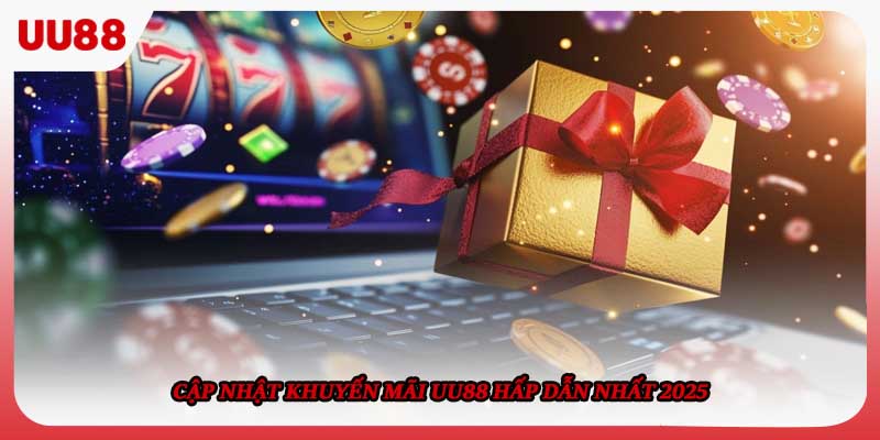 Cập nhật khuyến mãi UU88 hấp dẫn nhất 2025